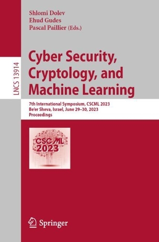 Cyber Security, Cryptology, and Machine Learning: 7th International Symposium, CSCML 2023, Be'er Sheva, Israel, June 29-30, 2023, Proceedings. 1st ed. 2023