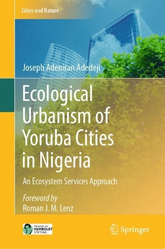 Ecological Urbanism of Yoruba Cities in Nigeria: An Ecosystem Services Approach. 2023 ed.