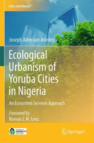 Ecological Urbanism of Yoruba Cities in Nigeria: An Ecosystem Services Approach. 2023 ed.