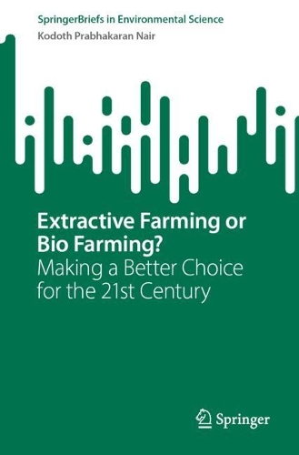 Extractive Farming or Bio Farming?: Making a Better Choice for the 21st Century. 1st ed. 2023