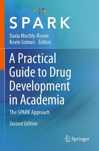 A Practical Guide to Drug Development in Academia: The SPARK Approach. Second Edition 2023