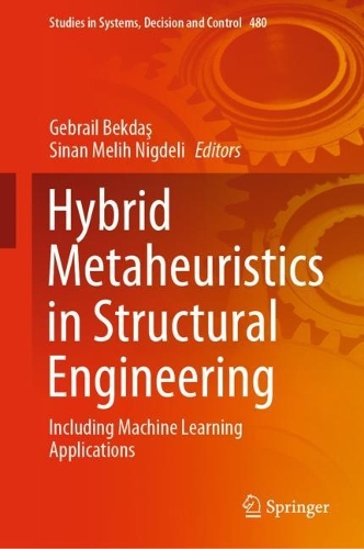 Hybrid Metaheuristics in Structural Engineering: Including Machine Learning Applications. 2023 ed.