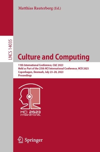 Culture and Computing: 11th International Conference, C&C 2023, Held as Part of the 25th HCI International Conference, HCII 2023, Copenhagen, Denmark, July 23-28, 2023, Proceedings. 1st ed. 2023