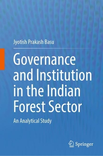 Governance and Institution in the Indian Forest Sector: An Analytical Study. 2023 ed.