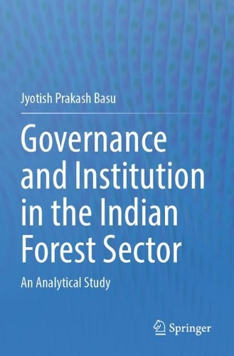 Governance and Institution in the Indian Forest Sector: An Analytical Study. 2023 ed.