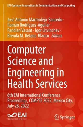 Computer Science and Engineering in Health Services: 6th EAI International Conference Proceedings, COMPSE 2022, Mexico City, July 28, 2022. 2024 ed.