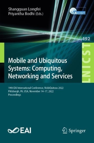 Mobile and Ubiquitous Systems: Computing, Networking and Services: 19th EAI International Conference, MobiQuitous 2022, Pittsburgh, PA, USA, November 14-17, 2022, Proceedings. 1st ed. 2023