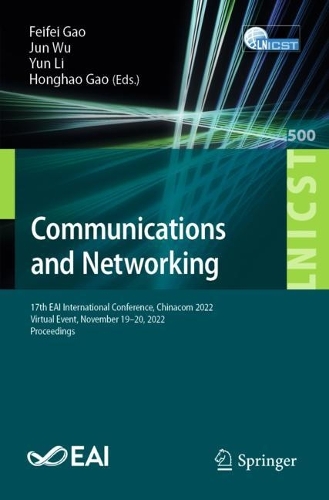 Communications and Networking: 17th EAI International Conference, Chinacom 2022, Virtual Event, November 19-20, 2022, Proceedings. 2023 ed.