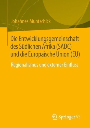 Die Entwicklungsgemeinschaft des Suedlichen Afrika (SADC) und die Europaeische Union (EU): Regionalismus und externer Einfluss. 1. Aufl. 2023