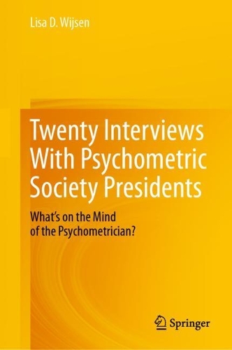 Twenty Interviews With Psychometric Society Presidents: What's on the Mind of the Psychometrician?. 2023 ed.