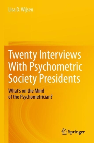 Twenty Interviews With Psychometric Society Presidents: What's on the Mind of the Psychometrician?.