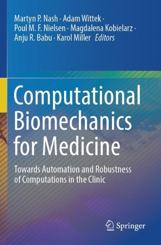 Computational Biomechanics for Medicine: Towards Automation and Robustness of Computations in the Clinic. 2023 ed.