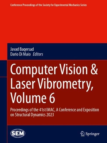 Computer Vision & Laser Vibrometry, Volume 6: Proceedings of the 41st IMAC, A Conference and Exposition on Structural Dynamics 2023. 2024 ed.