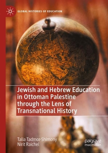 Jewish and Hebrew Education in Ottoman Palestine through the Lens of Transnational History.