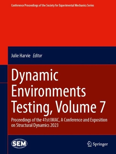 Dynamic Environments Testing, Volume 7: Proceedings of the 41st IMAC, A Conference and Exposition on Structural Dynamics 2023. 2024 ed.