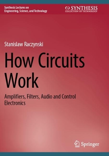 How Circuits Work: Amplifiers, Filters, Audio and Control Electronics. 2023 ed.