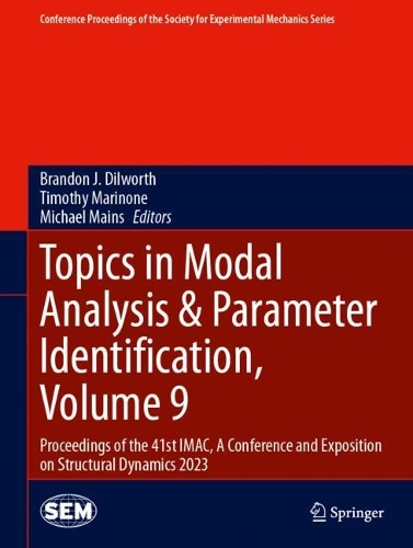 Topics in Modal Analysis & Parameter Identification, Volume 9: Proceedings of the 41st IMAC, A Conference and Exposition on Structural Dynamics 2023. 2024 ed.
