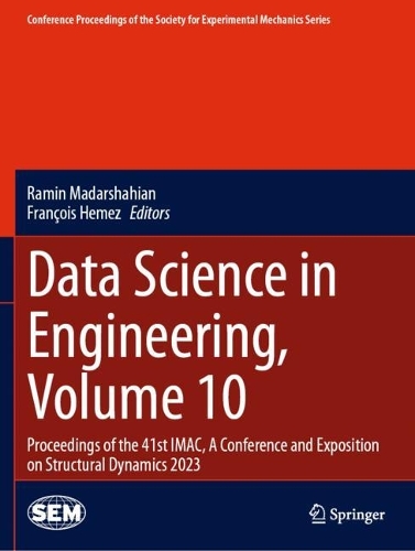 Data Science in Engineering, Volume 10: Proceedings of the 41st IMAC, A Conference and Exposition on Structural Dynamics 2023.