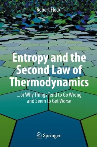 Entropy and the Second Law of Thermodynamics: ... or Why Things Tend to Go Wrong and Seem to Get Worse. 1st ed. 2023