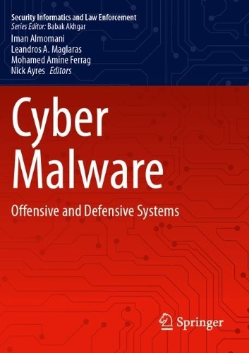 Cyber Malware: Offensive and Defensive Systems.