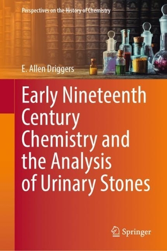 Early Nineteenth Century Chemistry and the Analysis of Urinary Stones. 2023 ed.