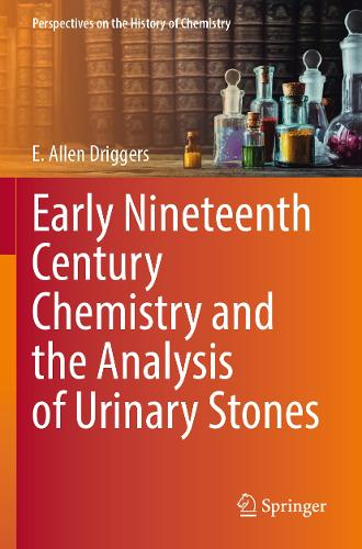 Early Nineteenth Century Chemistry and the Analysis of Urinary Stones. 2023 ed.