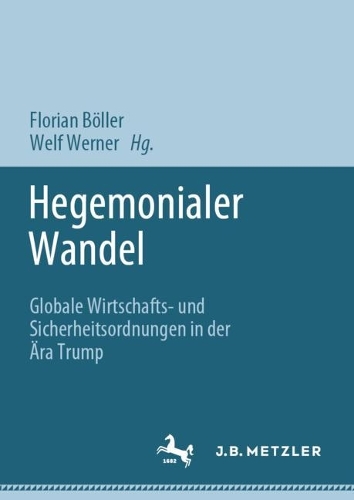 Hegemonialer Wandel: Globale Wirtschafts- und Sicherheitsordnungen in der AEra Trump. 1. Aufl. 2023