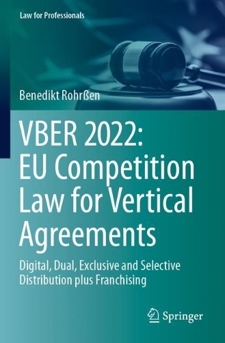 VBER 2022: EU Competition Law for Vertical Agreements: Digital, Dual, Exclusive and Selective Distribution plus Franchising. 2023 ed.