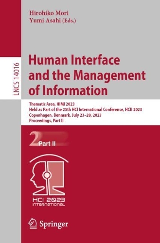 Human Interface and the Management of Information: Thematic Area, HIMI 2023, Held as Part of the 25th HCI International Conference, HCII 2023, Copenhagen, Denmark, July 23-28, 2023, Proceedings, Part II. 1st ed. 2023