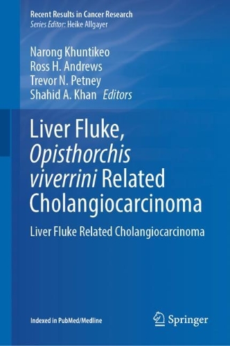 Liver Fluke, Opisthorchis viverrini Related Cholangiocarcinoma: Liver Fluke Related Cholangiocarcinoma. 2023 ed.