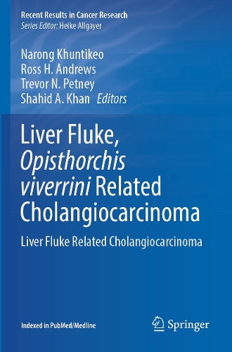 Liver Fluke, Opisthorchis viverrini Related Cholangiocarcinoma: Liver Fluke Related Cholangiocarcinoma. 2023 ed.
