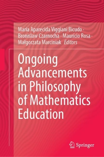 Ongoing Advancements in Philosophy of Mathematics Education. 2023 ed.