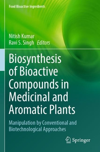 Biosynthesis of Bioactive Compounds in Medicinal and Aromatic Plants: Manipulation by Conventional and Biotechnological Approaches. 2023 ed.
