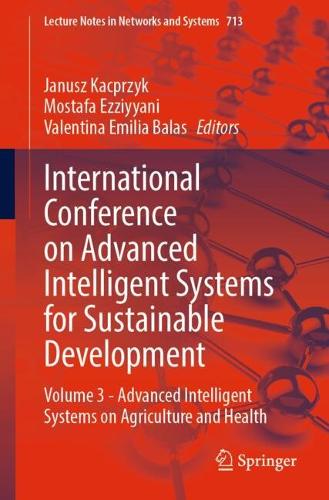 International Conference on Advanced Intelligent Systems for Sustainable Development: Volume 3 - Advanced Intelligent Systems on Agriculture and Health. 2023 ed.