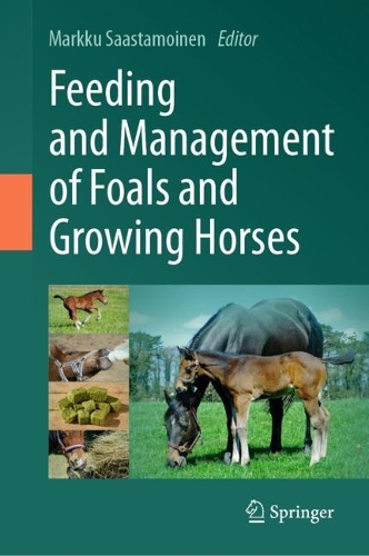 Feeding and Management of Foals and Growing Horses. 2023 ed.