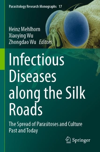 Infectious Diseases along the Silk Roads: The Spread of Parasitoses and Culture Past and Today. 2023 ed.