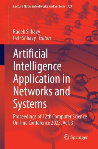 Artificial Intelligence Application in Networks and Systems: Proceedings of 12th Computer Science On-line Conference 2023, Volume 3. 1st ed. 2023