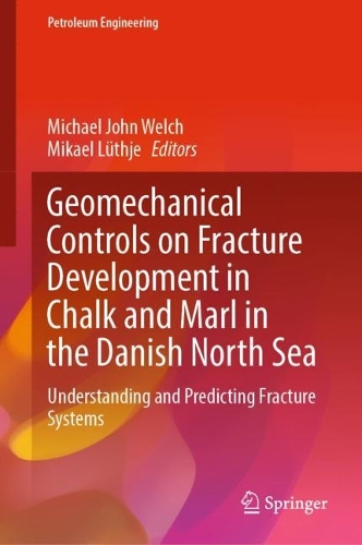 Geomechanical Controls on Fracture Development in Chalk and Marl in the Danish North Sea: Understanding and Predicting Fracture Systems. 2023 ed.