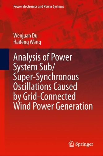 Analysis of Power System Sub/Super-Synchronous Oscillations Caused by Grid-Connected Wind Power Generation. 2024 ed.
