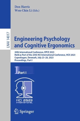Engineering Psychology and Cognitive Ergonomics: 20th International Conference, EPCE 2023, Held as Part of the 25th HCI International Conference, HCII 2023, Copenhagen, Denmark, July 23-28, 2023, Proceedings, Part I. 1st ed. 2023