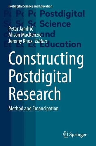 Constructing Postdigital Research: Method and Emancipation. 2023 ed.