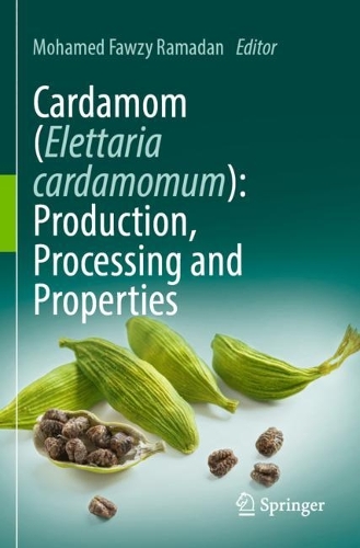 Cardamom (Elettaria cardamomum): Production, Processing and Properties. 2023 ed.