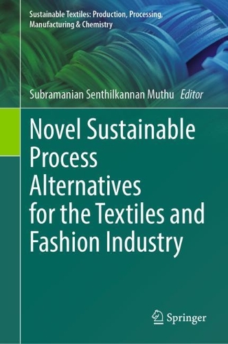 Novel Sustainable Process Alternatives for the Textiles and Fashion Industry. 2023 ed.