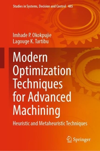 Modern Optimization Techniques for Advanced Machining: Heuristic and Metaheuristic Techniques. 2023 ed.