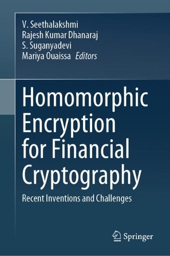 Homomorphic Encryption for Financial Cryptography: Recent Inventions and Challenges. 2023 ed.