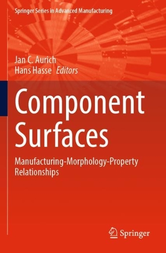 Component Surfaces: Manufacturing-Morphology-Property Relationships. 2024 ed.