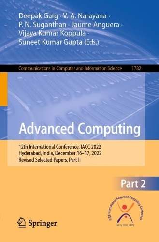 Advanced Computing: 12th International Conference, IACC 2022, Hyderabad, India, December 16-17, 2022, Revised Selected Papers, Part II. 1st ed. 2023