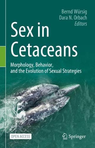 Sex in Cetaceans: Morphology, Behavior, and the Evolution of Sexual Strategies. 1st ed. 2023