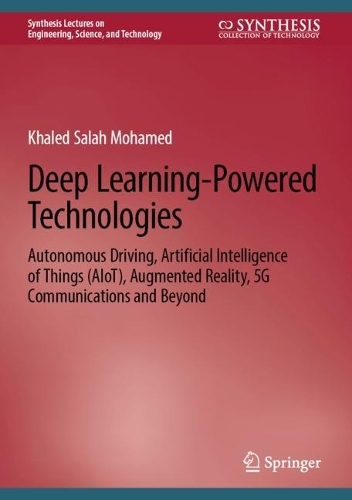 Deep Learning-Powered Technologies: Autonomous Driving, Artificial Intelligence of Things (AIoT), Augmented Reality, 5G Communications and Beyond. 2023 ed.