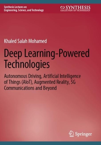 Deep Learning-Powered Technologies: Autonomous Driving, Artificial Intelligence of Things (AIoT), Augmented Reality, 5G Communications and Beyond. 2023 ed.